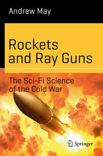 Rockets and Ray Guns: The Sci-Fi Science of the Cold War (Science and Fiction) book cover by Andrew May