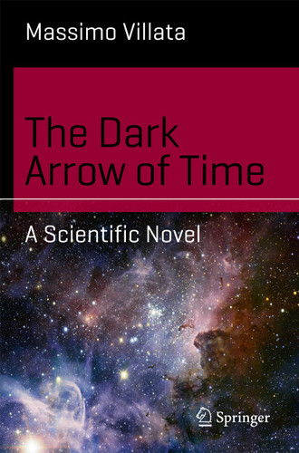 The Dark Arrow of Time: A Scientific Novel (Science and Fiction) book cover by Massimo Villata