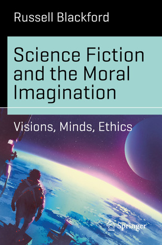 Science Fiction and the Moral Imagination: Visions, Minds, Ethics (Science and Fiction) book cover by Russell Blackford