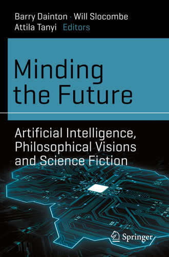 Minding the Future: Artificial Intelligence, Philosophical Visions and Science Fiction (Science and Fiction) book cover by 