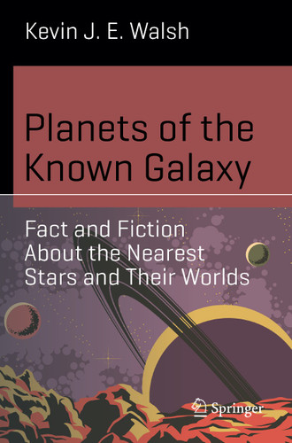 Planets of the Known Galaxy: Fact and Fiction About the Nearest Stars and Their Worlds (Science and Fiction) book cover by Kevin J. E. Walsh