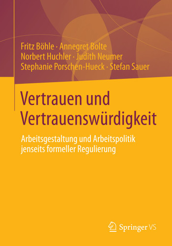 Vertrauen und Vertrauenswürdigkeit: Arbeitsgestaltung und Arbeitspolitik jenseits formeller Regulierung book cover by Fritz Böhle, Annegret Bolte, Norbert Huchler, Judith Neumer, Stephanie Porschen-Hueck, Stefan Sauer