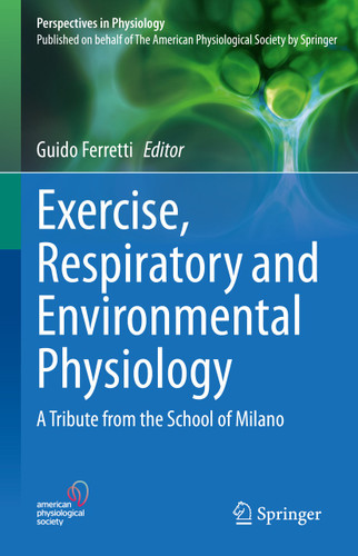 Exercise, Respiratory and Environmental Physiology: A Tribute from the School of Milano (Perspectives in Physiology) book cover by 