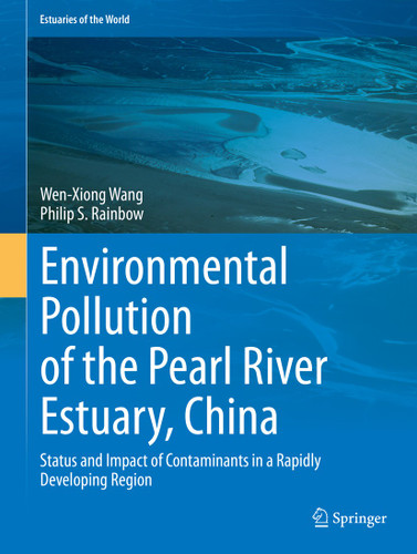 Environmental Pollution of the Pearl River Estuary, China: Status and Impact of Contaminants in a Rapidly Developing Region (Estuaries of the World) book cover by Wen-Xiong Wang, Philip S. Rainbow