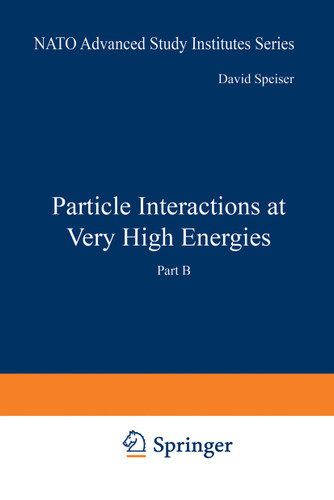 Particle Interactions at Very High Energies: Part B (Nato ASI Subseries B: #4) book cover by Francis Halzen, Jacques Weyers, David Speiser