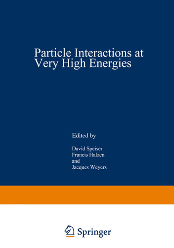 Particle Interactions at Very High Energies: Part A (Nato ASI Subseries B: #4) book cover by David Speiser, Francis Halzen, Jacques Weyers