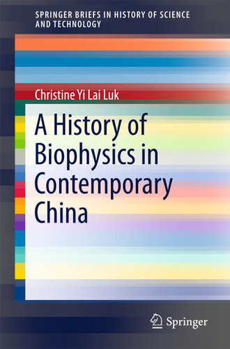 A History of Biophysics in Contemporary China (SpringerBriefs in History of Science and Technology) book cover by Christine Yi Lai Luk