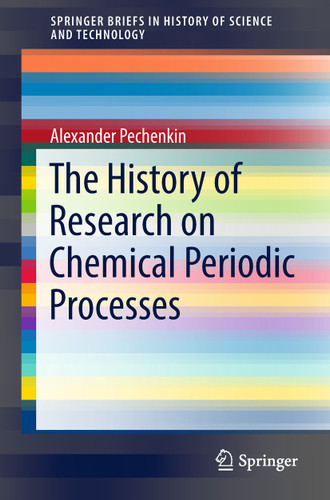 The History of Research on Chemical Periodic Processes (SpringerBriefs in History of Science and Technology) book cover by Alexander Pechenkin