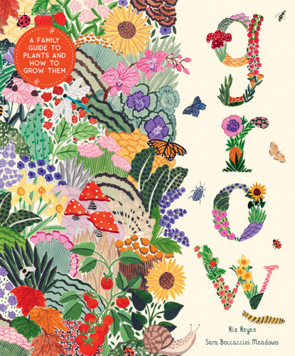 Grow: A Family Guide to Plants and How to Grow Them (In Our Nature) [9781419756658]