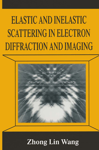 Elastic and Inelastic Scattering in Electron Diffraction and Imaging book cover by Zhong-lin Wang