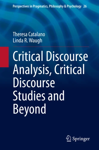 Critical Discourse Analysis, Critical Discourse Studies and Beyond (Perspectives in Pragmatics, Philosophy & Psychology #26) book cover by Theresa Catalano, Linda R. Waugh