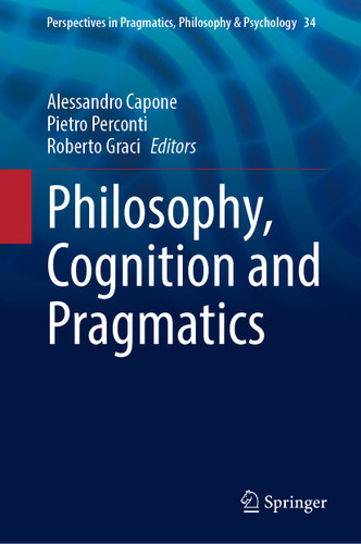 Philosophy, Cognition and Pragmatics (Perspectives in Pragmatics, Philosophy & Psychology #34) book cover by 