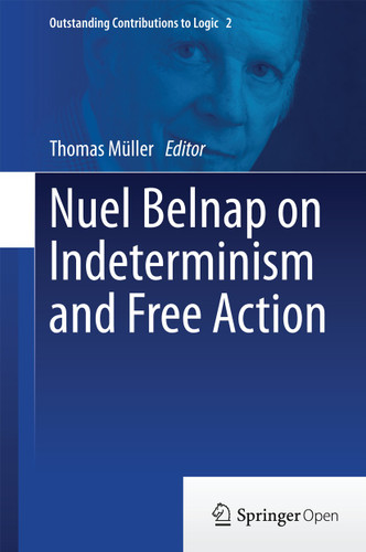 Nuel Belnap on Indeterminism and Free Action (Outstanding Contributions to Logic #2) book cover by 