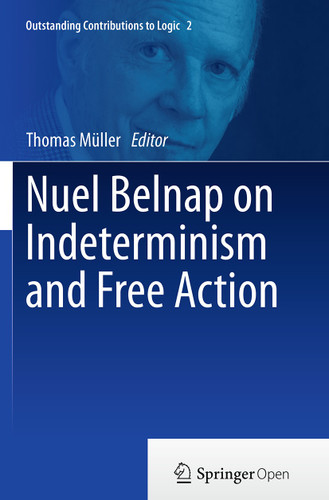 Nuel Belnap on Indeterminism and Free Action (Outstanding Contributions to Logic #2) book cover by 