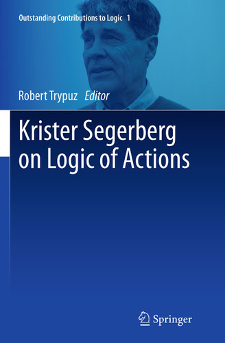 Krister Segerberg on Logic of Actions (Outstanding Contributions to Logic #1) book cover by 