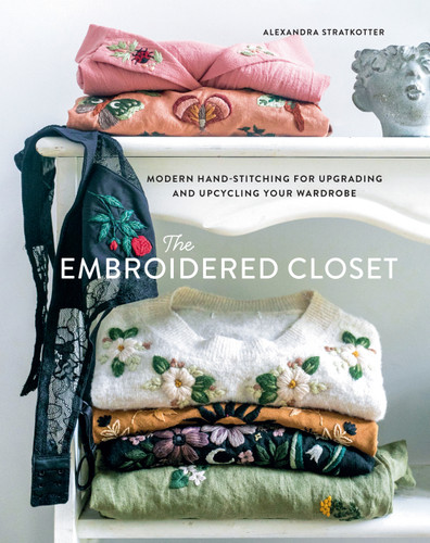 The Embroidered Closet: Modern Hand-stitching for Upgrading and Upcycling Your Wardrobe book cover by Alexandra Stratkotter