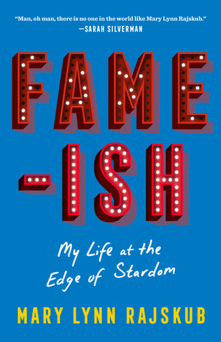 FAME-ISH: My Life at the Edge of Stardom book cover by Mary Lynn Rajskub