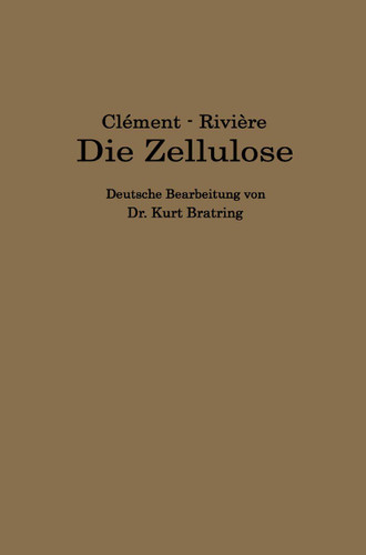 Die Zellulose: Die Zelluloseverbindungen und ihre technische Anwendung — Plastische Massen — book cover by L. Clément, C. Rivière, Kurt Bratring