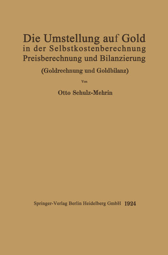Die Umstellung auf Gold in der Selbstkosten- und Preisberechnung und in der Bilanzierung: Goldrechnung und Goldbilanz book cover by Otto Schulz-Mehrin