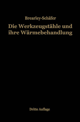 Die Werkzeugstähle und ihre Wärmebehandlung: Berechtigte deutsche Bearbeitung der Schrift „The heat treatment of tool steel“ von Harry Brearley, Sheffield book cover by Rudolf Schäfer, Harry Brearley