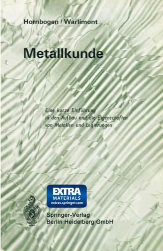 Metallkunde: Eine kurze Einführung in den Aufbau und die Eigenschaften von Metallen und Legierungen book cover by Erhard Hornbogen, Hans Warlimont