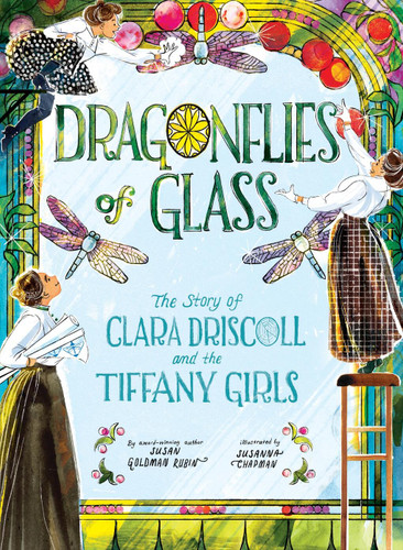 Dragonflies of Glass: The Story of Clara Driscoll and the Tiffany Girls book cover by Susan Goldman Rubin