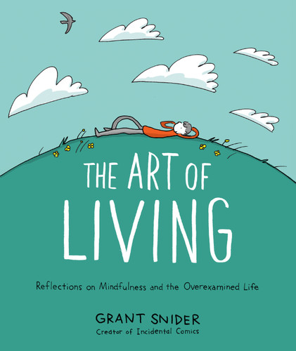 The Art of Living: Reflections on Mindfulness and the Overexamined Life book cover by Grant Snider