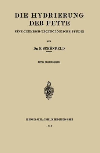 Die Hydrierung der Fette: Eine Chemisch-Technologische Studie book cover by Heinrich Schönfeld
