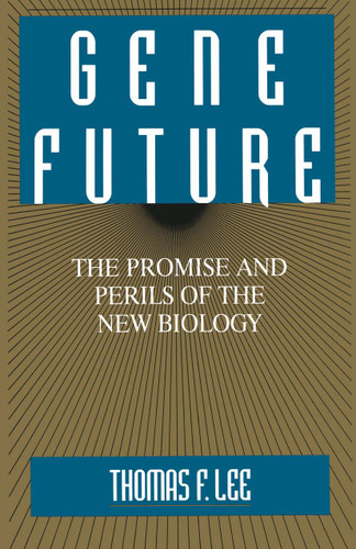 Gene Future: The Promise and Perils of the New Biology book cover by Thomas F. Lee