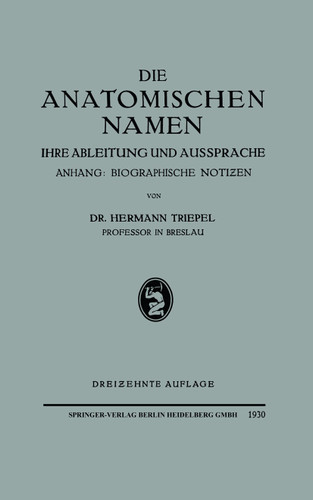 Die Anatomischen Namen: Ihre Ableitung und Aussprache. Anhang: Biographische Notiƶen book cover by Hermann Triepel
