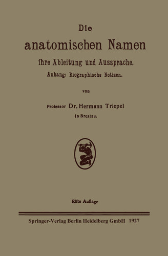 Die anatomischen Namen, ihre Ableitung und Aussprache: Anhang: Biographische Notizen book cover by Hermann Triepel