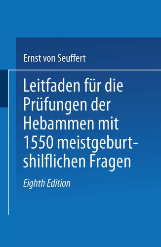 Leitfaden für die Prüfungen der Hebammen: mit 1550 meist geburtshilflichen Fragen book cover by Ernst von Seuffert