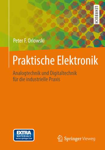 Praktische Elektronik: Analogtechnik und Digitaltechnik für die industrielle Praxis book cover by Peter F. Orlowski