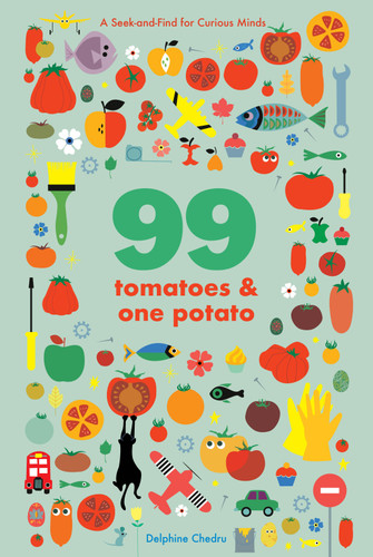 99 Tomatoes and One Potato: A Seek-and-Find for Curious Minds book cover by Delphine Chedru