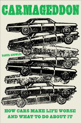 Carmageddon: How Cars Make Life Worse and What to Do About It book cover by Daniel Knowles