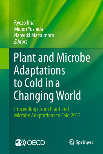 Plant and Microbe Adaptations to Cold in a Changing World: Proceedings from Plant and Microbe Adaptations to Cold 2012 book cover by 