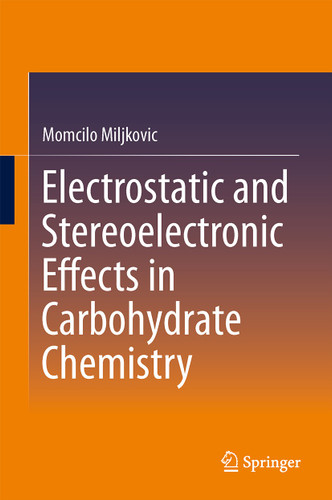 Electrostatic and Stereoelectronic Effects in Carbohydrate Chemistry book cover by Momcilo Miljkovic