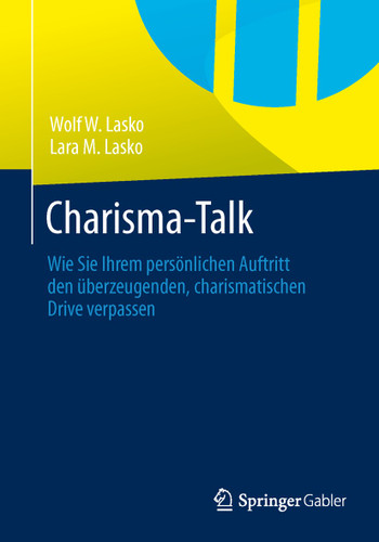 Charisma-Talk: Wie Sie Ihrem persönlichen Auftritt den überzeugenden, charismatischen Drive verpassen book cover by Wolf W. Lasko, Lara M. Lasko