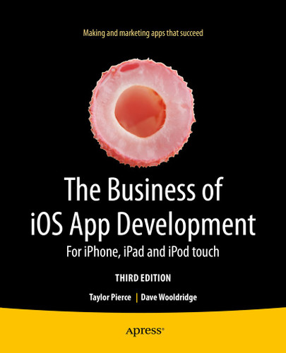 The Business of iOS App Development: For iPhone, iPad and iPod touch book cover by Dave Wooldridge, Taylor Pierce