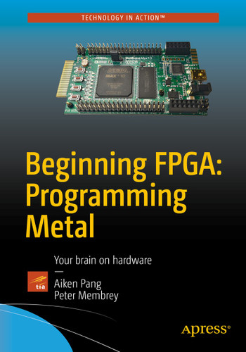 Beginning FPGA: Programming Metal: Your brain on hardware book cover by Aiken Pang, Peter Membrey