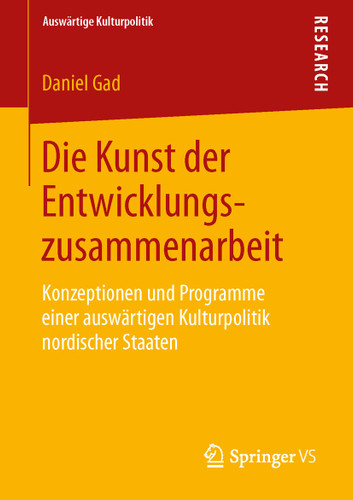Die Kunst der Entwicklungszusammenarbeit: Konzeptionen und Programme einer auswärtigen Kulturpolitik nordischer Staaten (Auswärtige Kulturpolitik) book cover by Daniel Gad