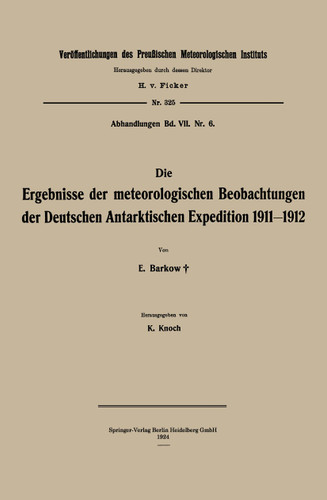 Die Ergebnisse der meteorologischen Beobachtungen der Deutschen Antarktischen Expedition 1911–1912 (Veröffentlichungen des Königlich Preußischen Meterologischen Instituts) book cover by Erich Barkow, Karl Knoch