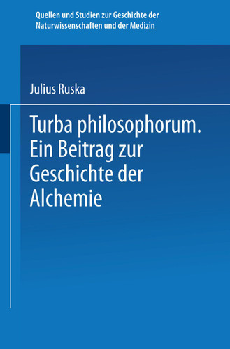 Turba Philosophorum: Ein Beitrag ƶur Geschichte der Alchemie (Quellen und Studien zur Geschichte der Naturwissenschaften und der Medizin #1) book cover by Julius Ruska