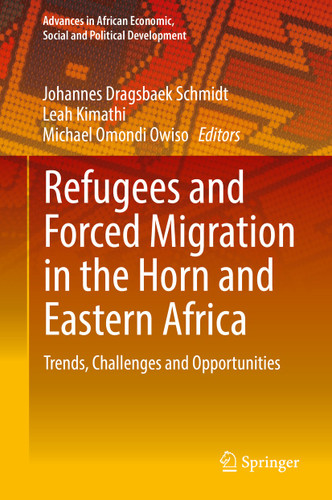 Refugees and Forced Migration in the Horn and Eastern Africa: Trends, Challenges and Opportunities (Advances in African Economic, Social and Political Development) book cover by 