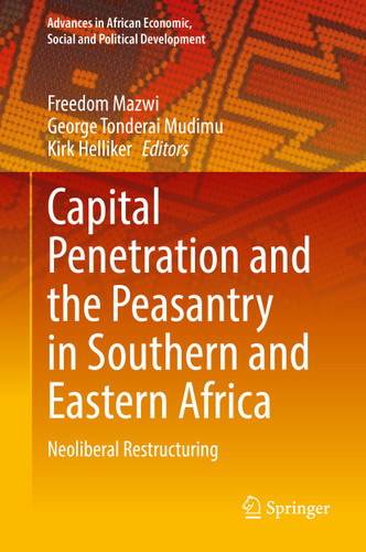 Capital Penetration and the Peasantry in Southern and Eastern Africa: Neoliberal Restructuring (Advances in African Economic, Social and Political Development) book cover by 