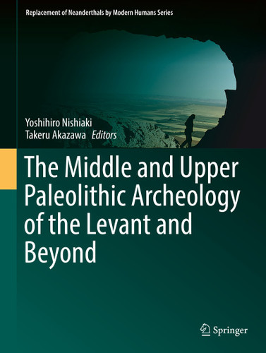 The Middle and Upper Paleolithic Archeology of the Levant and Beyond (Replacement of Neanderthals by Modern Humans Series) book cover by 