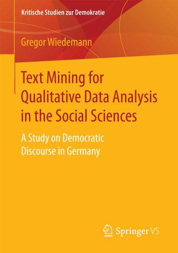 Text Mining for Qualitative Data Analysis in the Social Sciences: A Study on Democratic Discourse in Germany (Kritische Studien zur Demokratie) book cover by Gregor Wiedemann