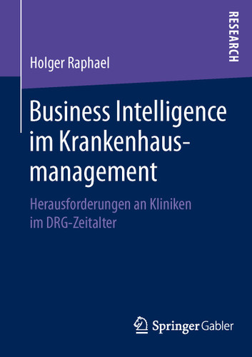 Business Intelligence im Krankenhausmanagement: Herausforderungen an Kliniken im DRG-Zeitalter book cover by Holger Raphael