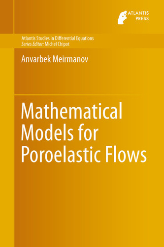 Mathematical Models for Poroelastic Flows (Atlantis Studies in Differential Equations #1) book cover by Anvarbek Meirmanov