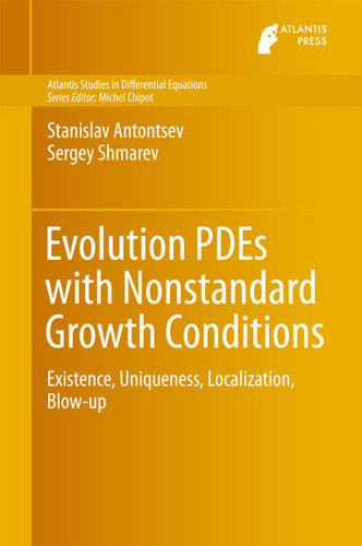 Evolution PDEs with Nonstandard Growth Conditions: Existence, Uniqueness, Localization, Blow-up (Atlantis Studies in Differential Equations #4) book cover by Stanislav Antontsev, Sergey Shmarev